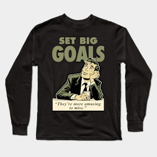 Set big goals Long Sleeve T-Shirt